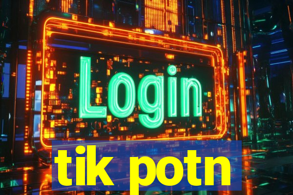 tik potn